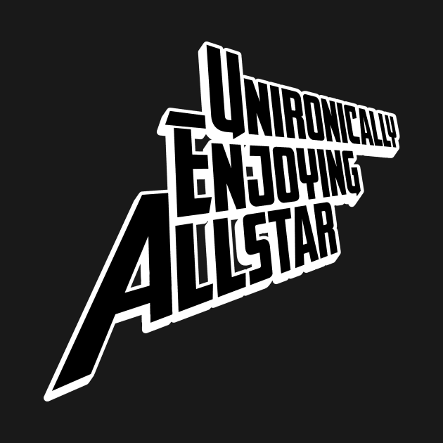 Unironically Enjoying Allstar - Black Text, White Outline by talenlee