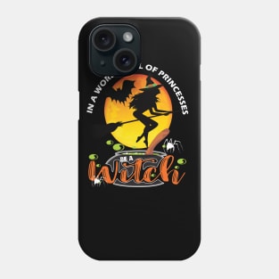 In a world full of princesses be a witch..Halloween gift idea Phone Case