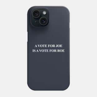 A Vote for JOE is a Vote for ROE Phone Case