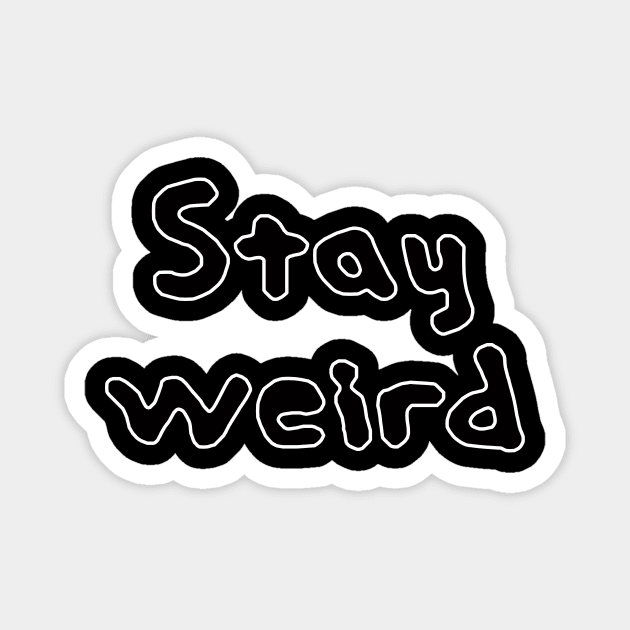 stay weird Magnet by rclsivcreative