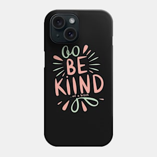 Be Kind Of A Bitch Funny Sarcastic Quote Phone Case