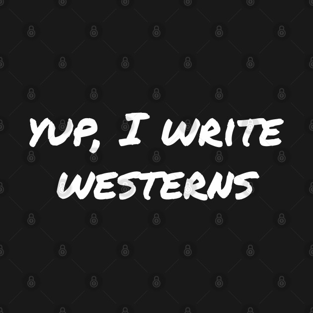 Discover Yup, I write westerns - Westerns - T-Shirt