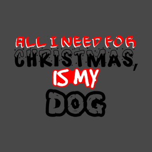 All I need For Christmas T-Shirt