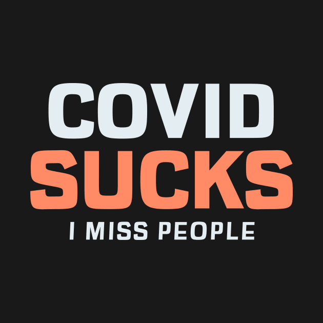 COVID Sucks. I Miss People by Chemis-Tees