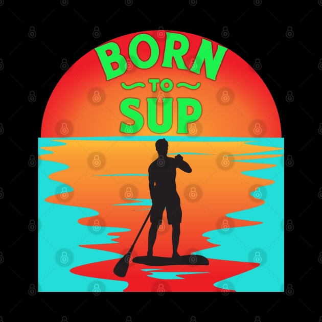 Born to SUP man by DePit DeSign