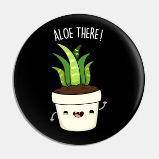 Aloe There Cute Funny Aloe Vera Pun Pin