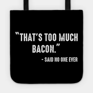 That's Too Much Bacon Said No One Ever Funny Breakfast Food Tote