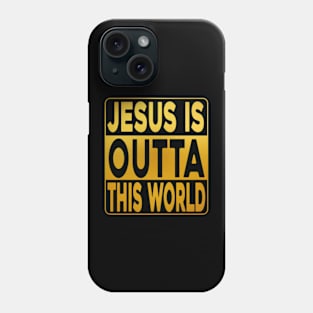 Jesus-is-Outta-This-World Phone Case