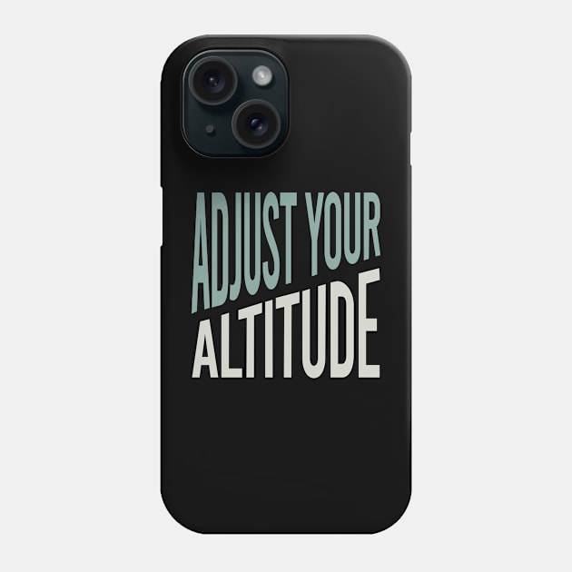 Adjust Your Altitude Phone Case by whyitsme