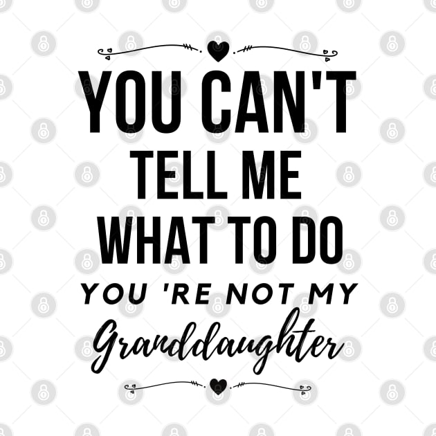 You can't tell me what to do,You're not my granddaughter by Lekrock Shop