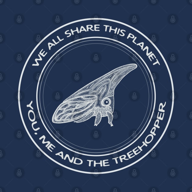 Treehopper - We All Share This Planet - insect design by Green Paladin