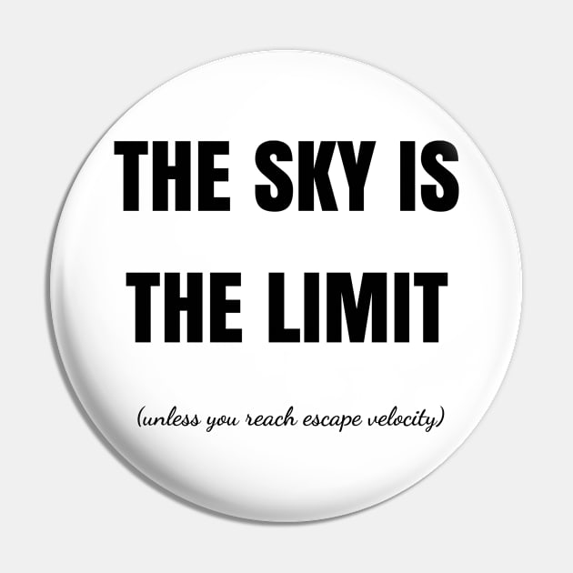 The Sky Is The Limit Pin by artpirate