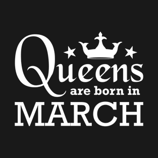 Queens are born in March T-Shirt