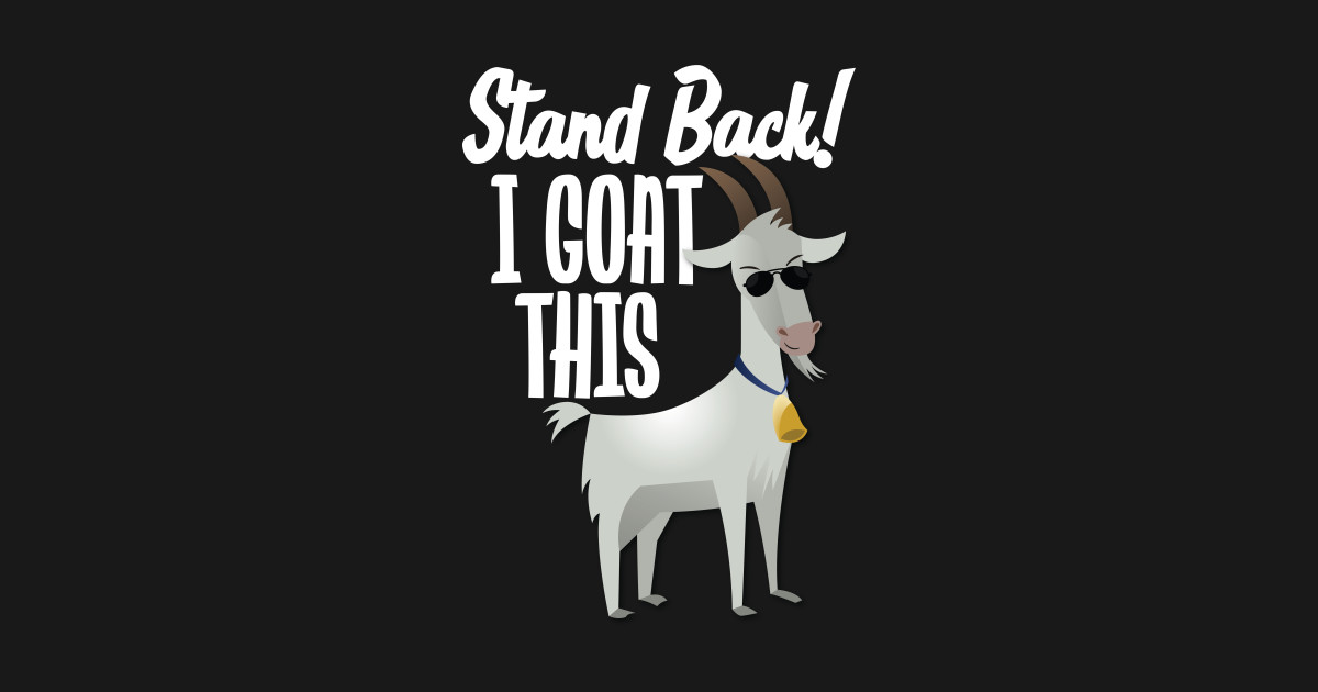 Stand Back I Goat This Goat TShirt TeePublic