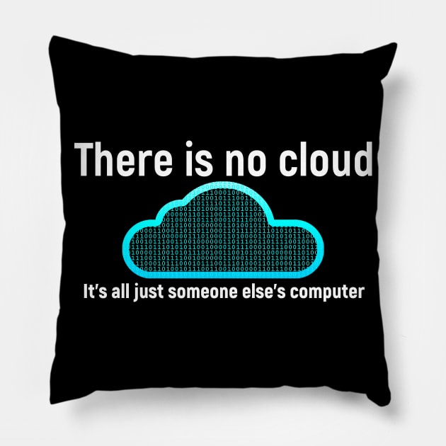 There is no cloud... Funny computer tech humor Pillow by Science_is_Fun