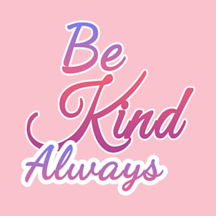 Be Kind Always | Beauty T-Shirt