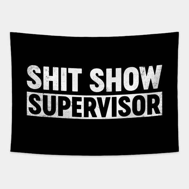 Shit Show Supervisor Funny Tapestry by tervesea