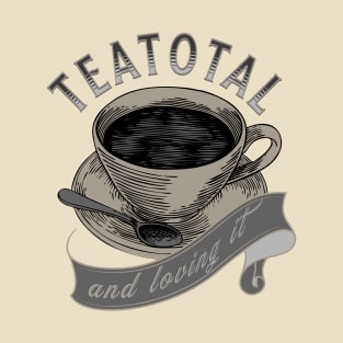 Vintage Style Teatotal and Loving - Teetotalers who Love Tea T-Shirt