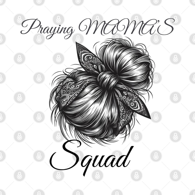 Praying MAMA'S squad, Mothers day design by Apparels2022