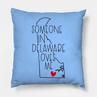 Someone In Delaware Loves Me Pillow