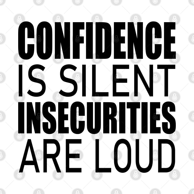 Confidence is silent Insecurities are loud by FlyingWhale369