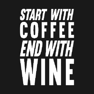 Start With Coffee End With Wine T-Shirt