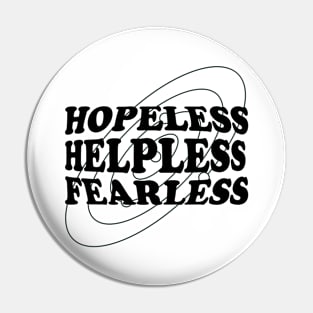 Hopeless, Helpless, Fearless Pin