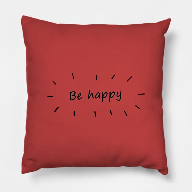 Be Happy Pillow by TShirtNation