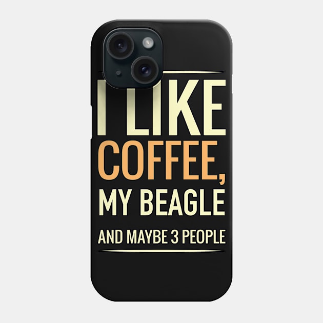 I like coffee, my BEAGLE and maybe 3 people Phone Case by GronstadStore