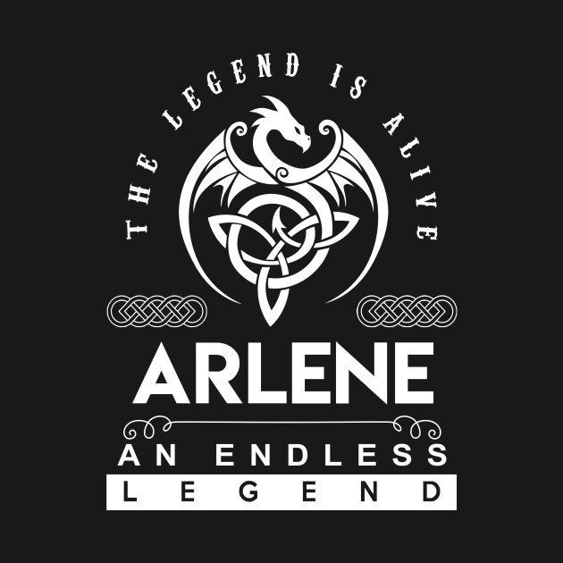 Disover Arlene Name T Shirt - The Legend Is Alive - Arlene An Endless Legend Dragon Gift Item - Arlene - T-Shirt