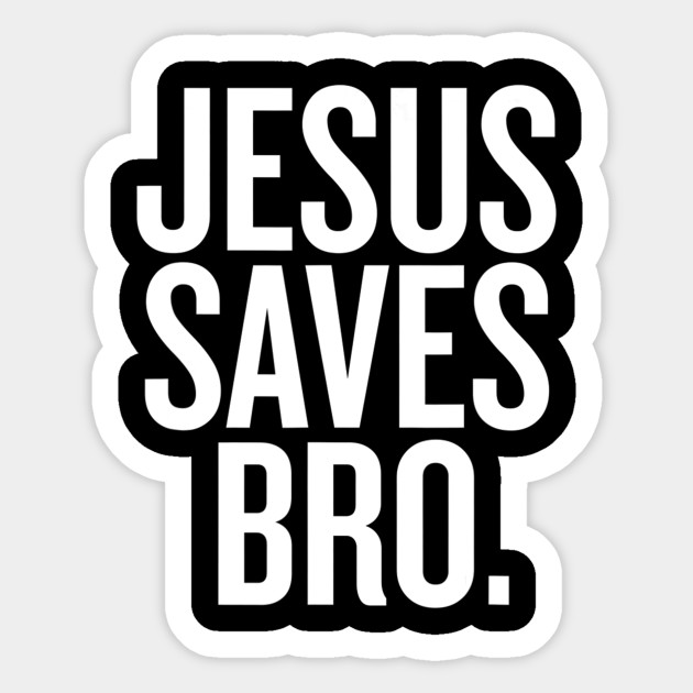 Jesus Saves, Bro - Christian - Sticker