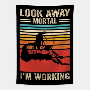 Welding Funny Welder Quotes Look Away Mortal Tapestry