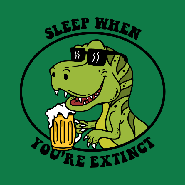 Sleep When You're Extinct by dumbshirts