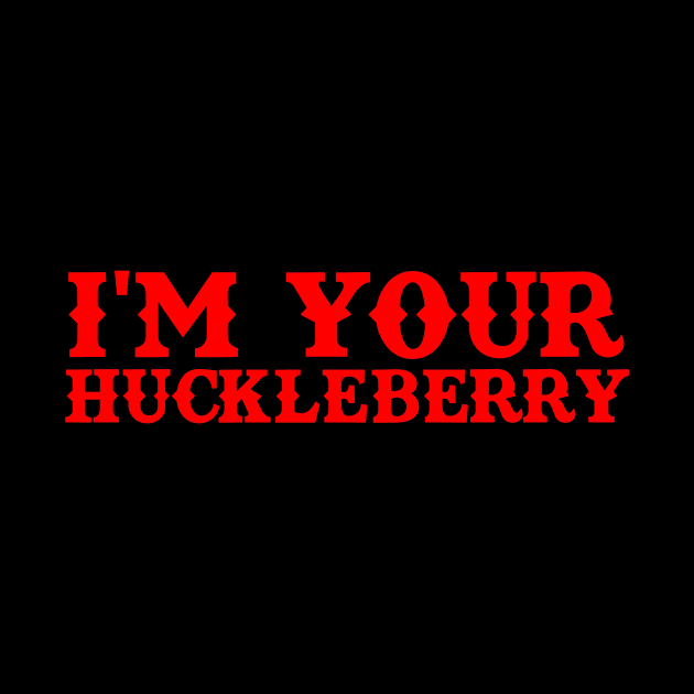 I'm Your Huckleberry by TeeNoir