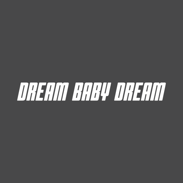 Dream Baby Dream by WOLFCO