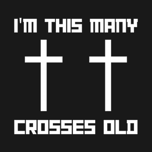 I'm This Many Crosses Old - Christ 2nd Birthday 2 Years Old T-Shirt