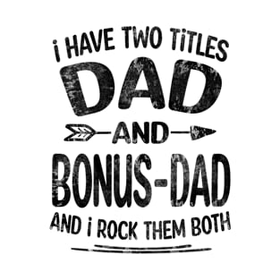 Bonus Dad Gift - i have two dad and Bonus Dad T-Shirt