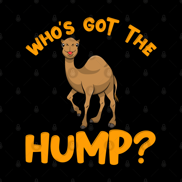 Who's got the Hump? | Funny Happy Hump Day Gift | Camel Toe by Proficient Tees