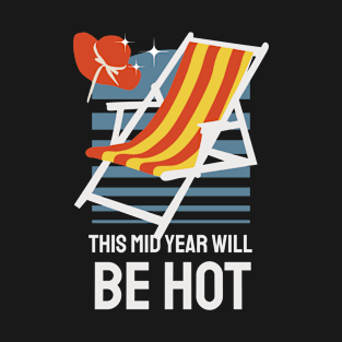 This Mid Year Will be Hot T-Shirt