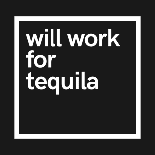 will work for tequila T-Shirt