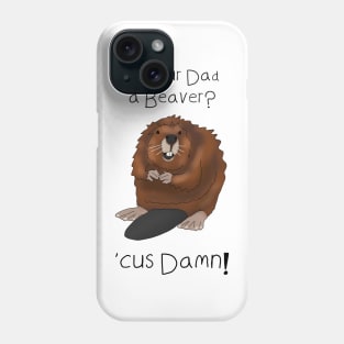 Is your Dad a beaver? 'Cuz Damn - Valentines day pick up lines Phone Case