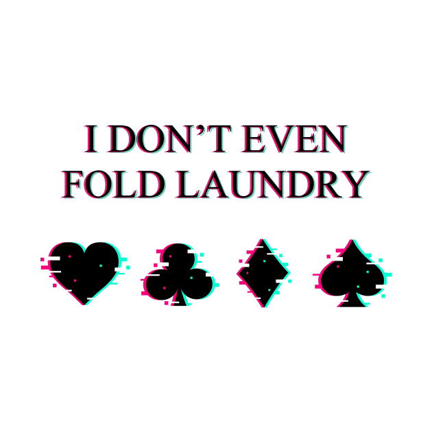 I don't Even Fold Laundry Glitched by Printadorable