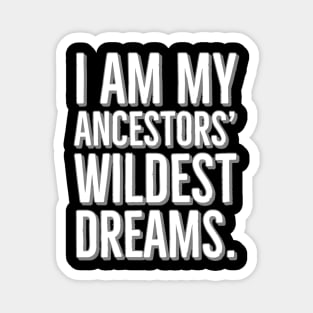 I Am My Ancestors' Wildest Dreams, Black History Magnet