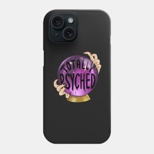 Totally Psyched - Crystal Ball for Fortune Tellers Phone Case