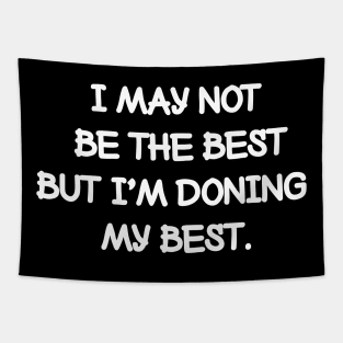 I may not be the best but I'm doing my best. Tapestry