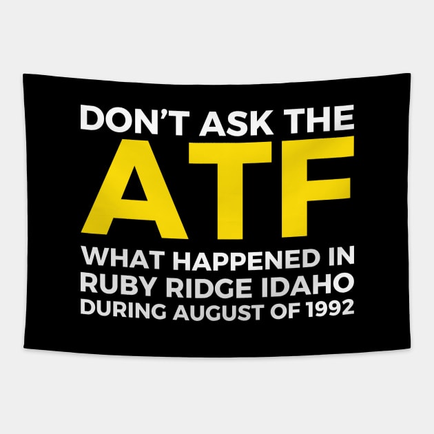 Don't ask the ATF what happened in Ruby Ridge, idaho Tapestry by Pikalaolamotor