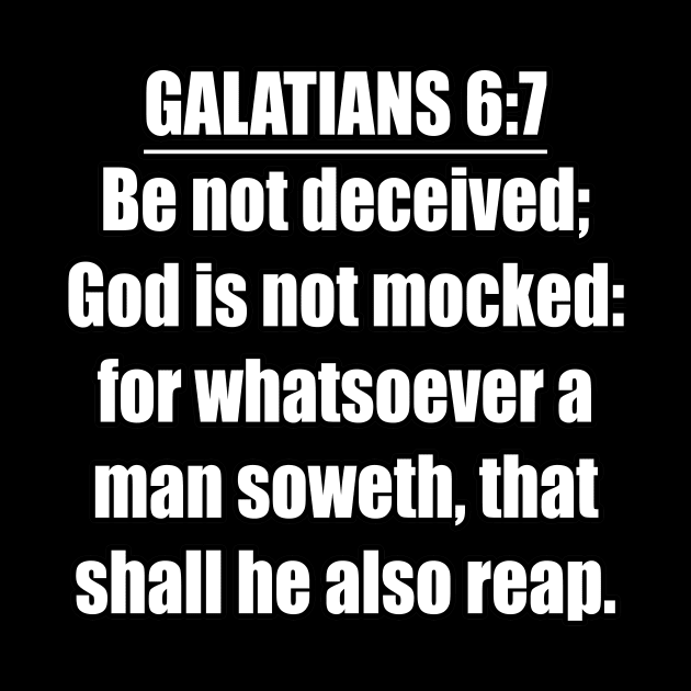 Galatians 6:7  King James Version (KJV) by Holy Bible Verses