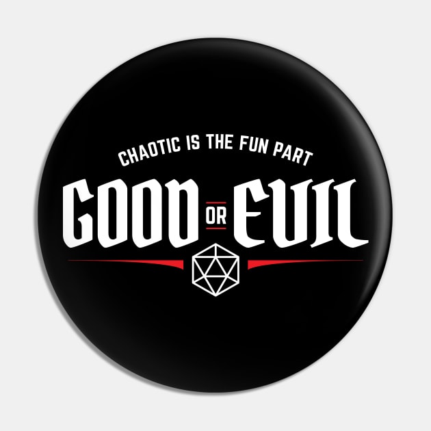 Good or Evil Chaotic is The Fun Part Alignment Pin by DnlDesigns