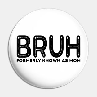 Bruh Formerly Known As Mom Funny Mother's Day Pin