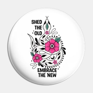 SHED THE OLD EMBRANCE THE NEW Pin